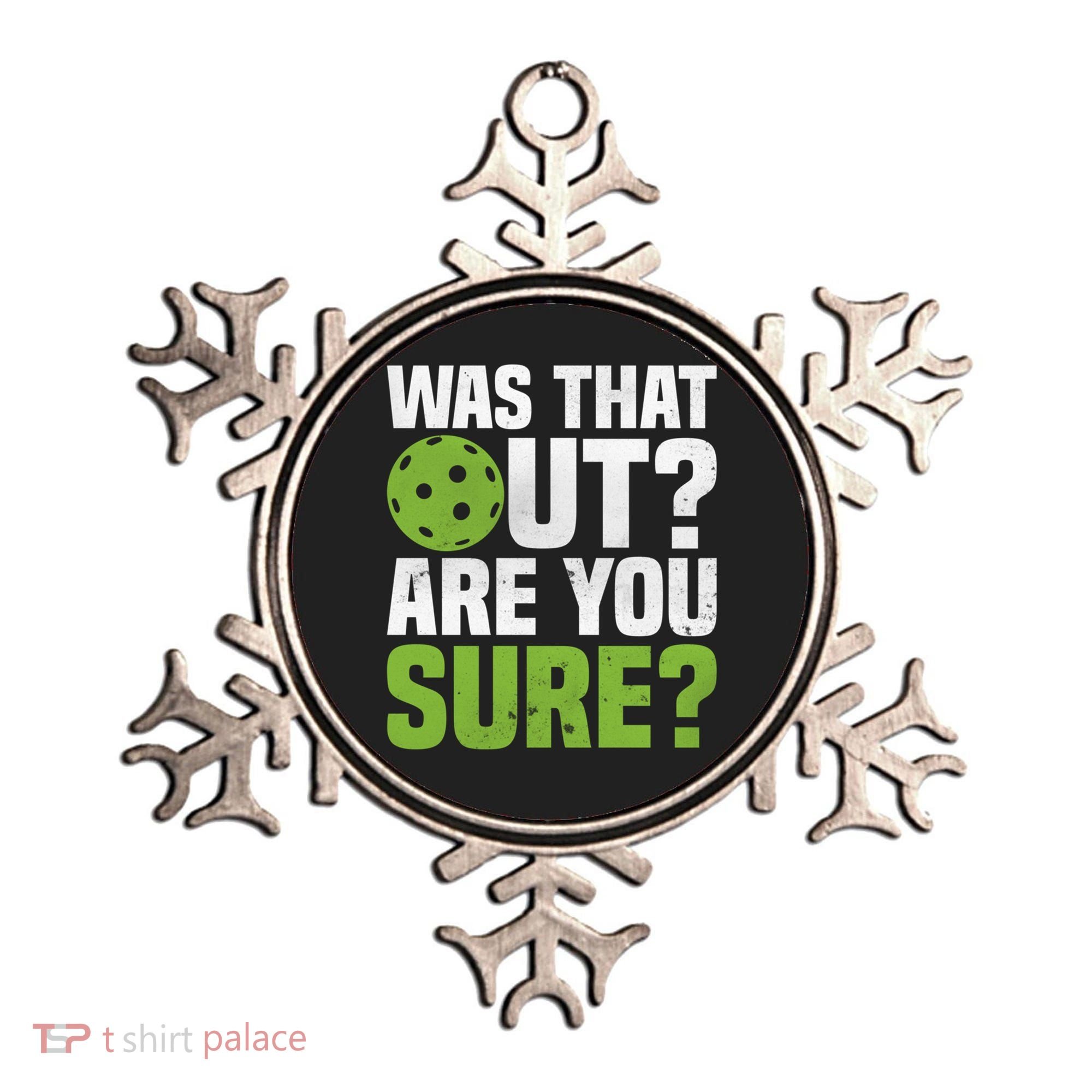 Pickleball Was That Out?Are You Sure? Gift Ornament