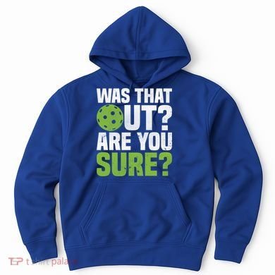Pickleball Was That Out?Are You Sure? Gift Hoodie