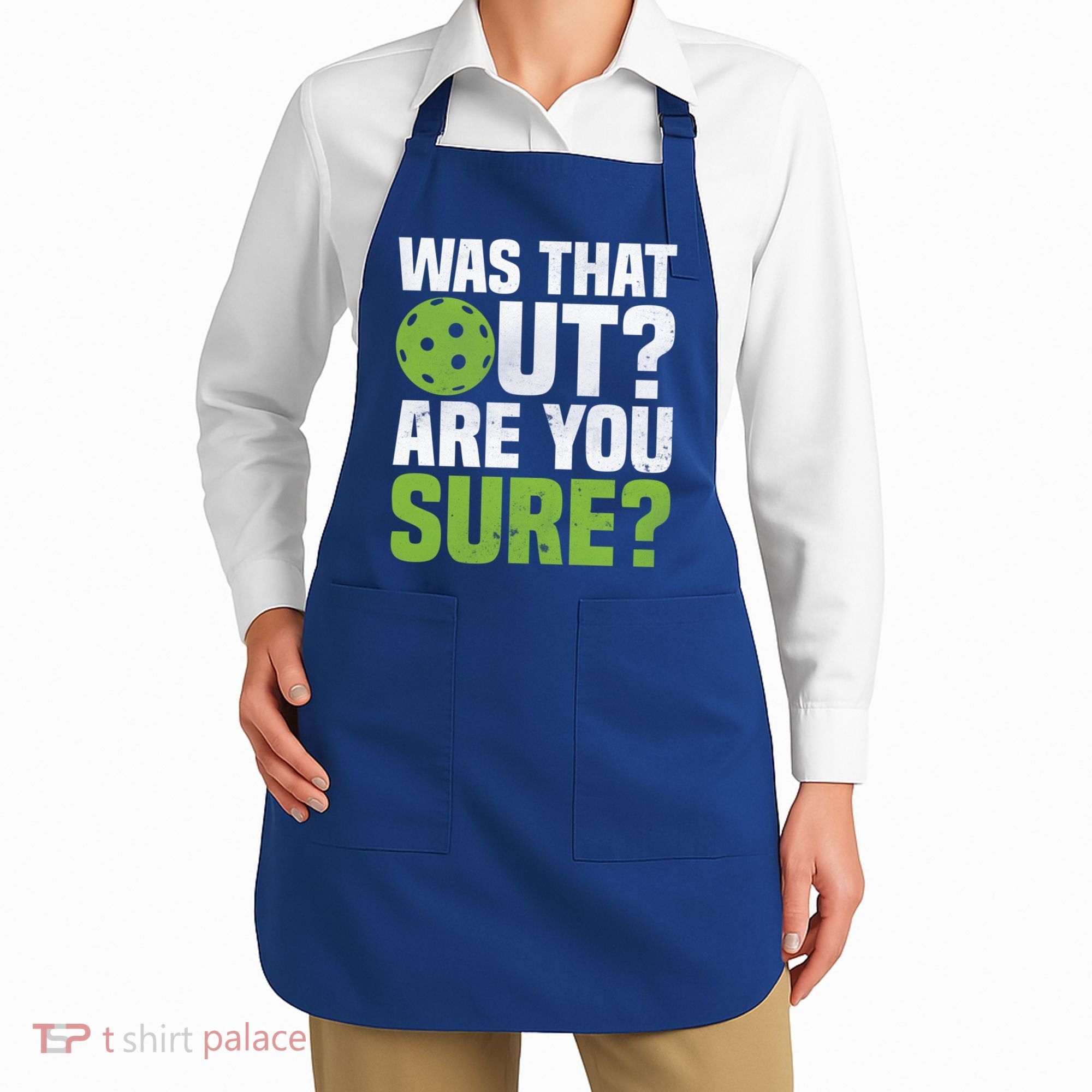 Pickleball Was That Out?Are You Sure? Gift Apron