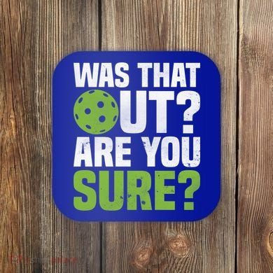Pickleball Was That Out?Are You Sure? Gift Coaster