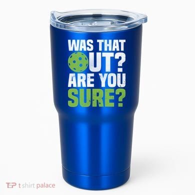 Pickleball Was That Out?Are You Sure? Gift Tumbler