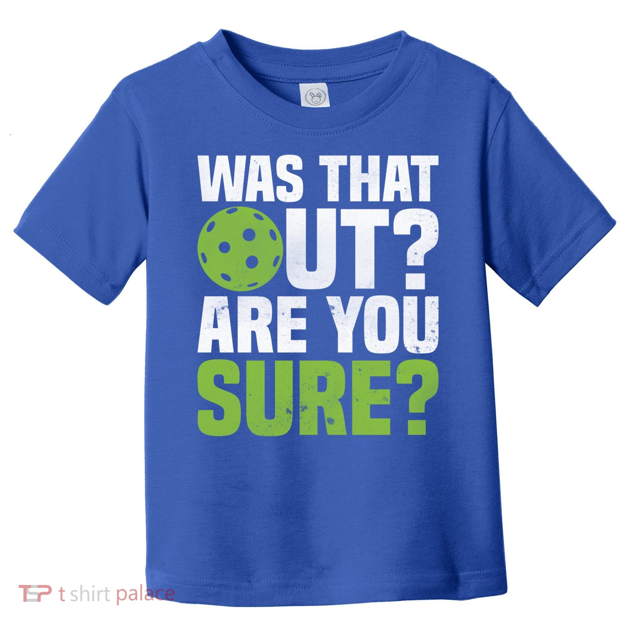 Pickleball Was That Out?Are You Sure? Gift Toddler T-Shirt