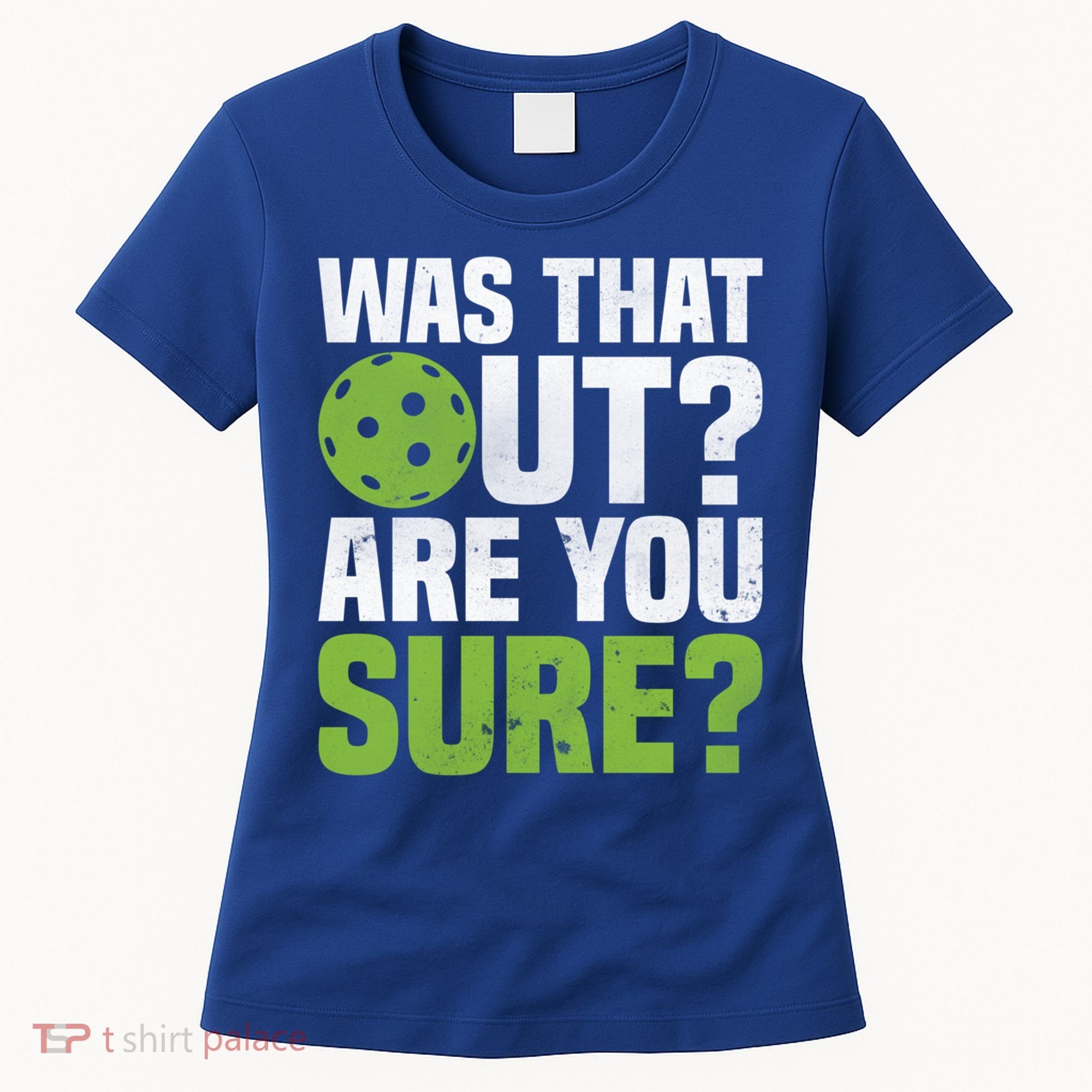 Pickleball Was That Out?Are You Sure? Gift Women's T-Shirt