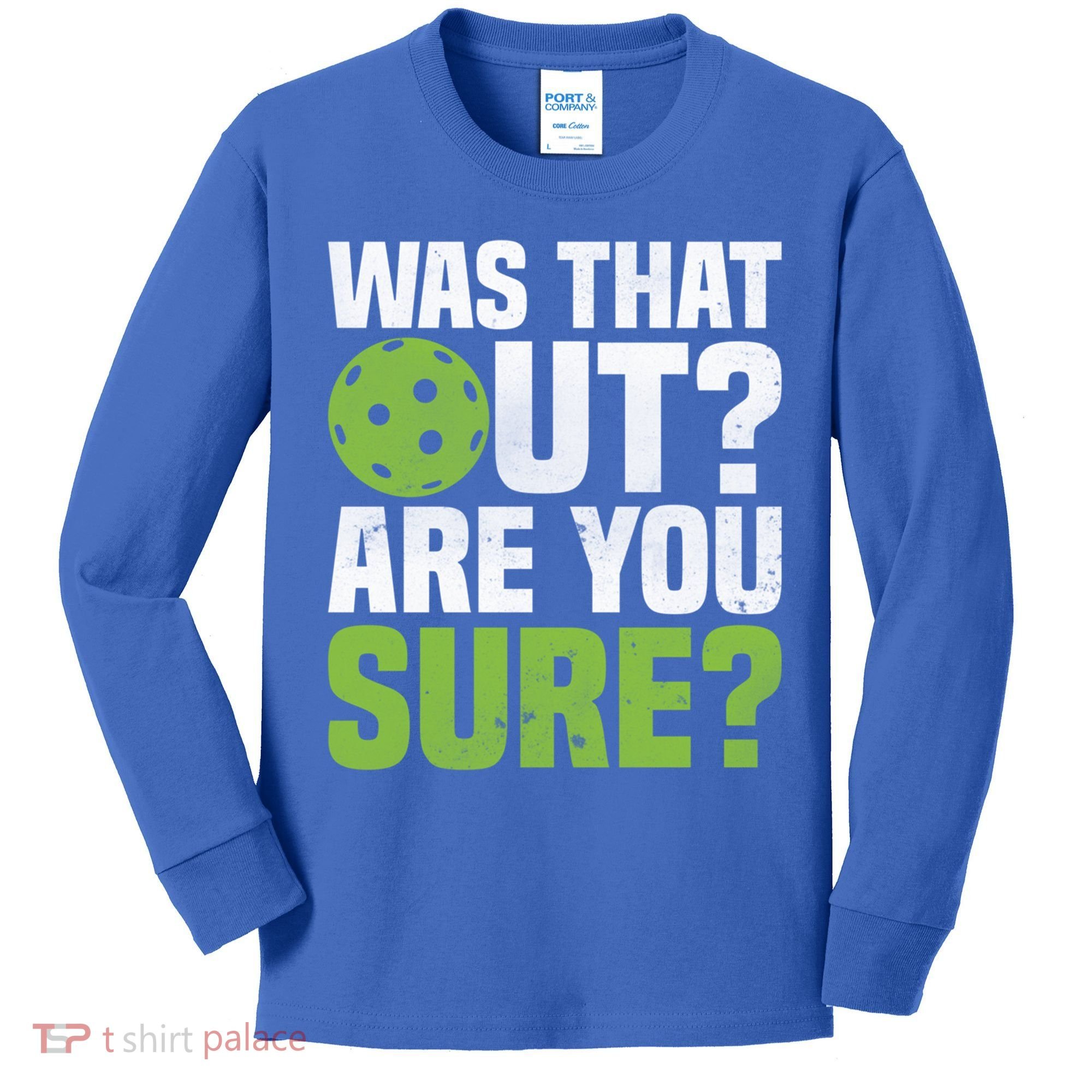 Pickleball Was That Out?Are You Sure? Gift Kids Long Sleeve Shirt