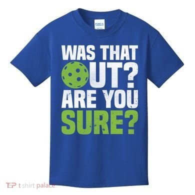 Pickleball Was That Out?Are You Sure? Gift Kids T-Shirt