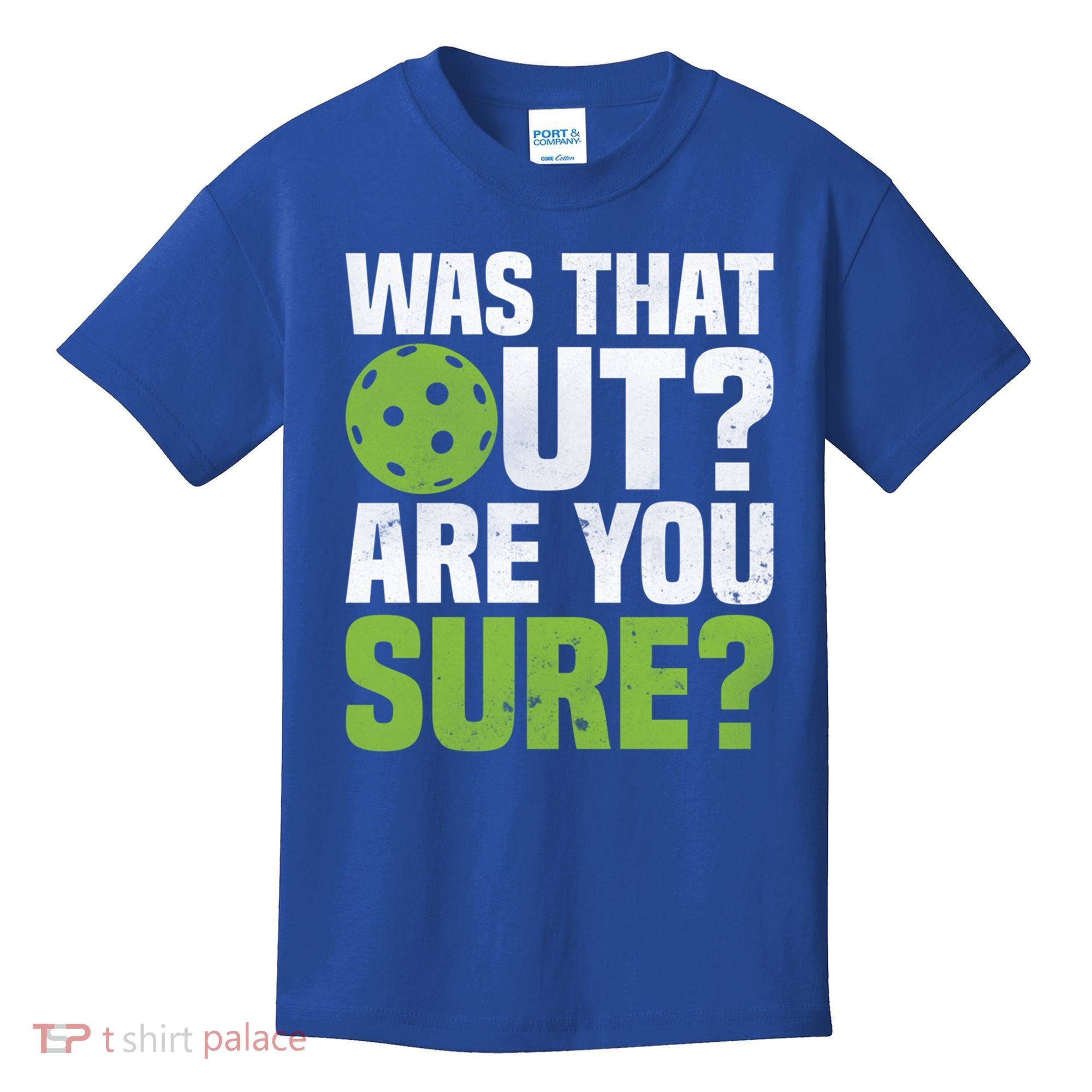 Pickleball Was That Out?Are You Sure? Gift Kids T-Shirt