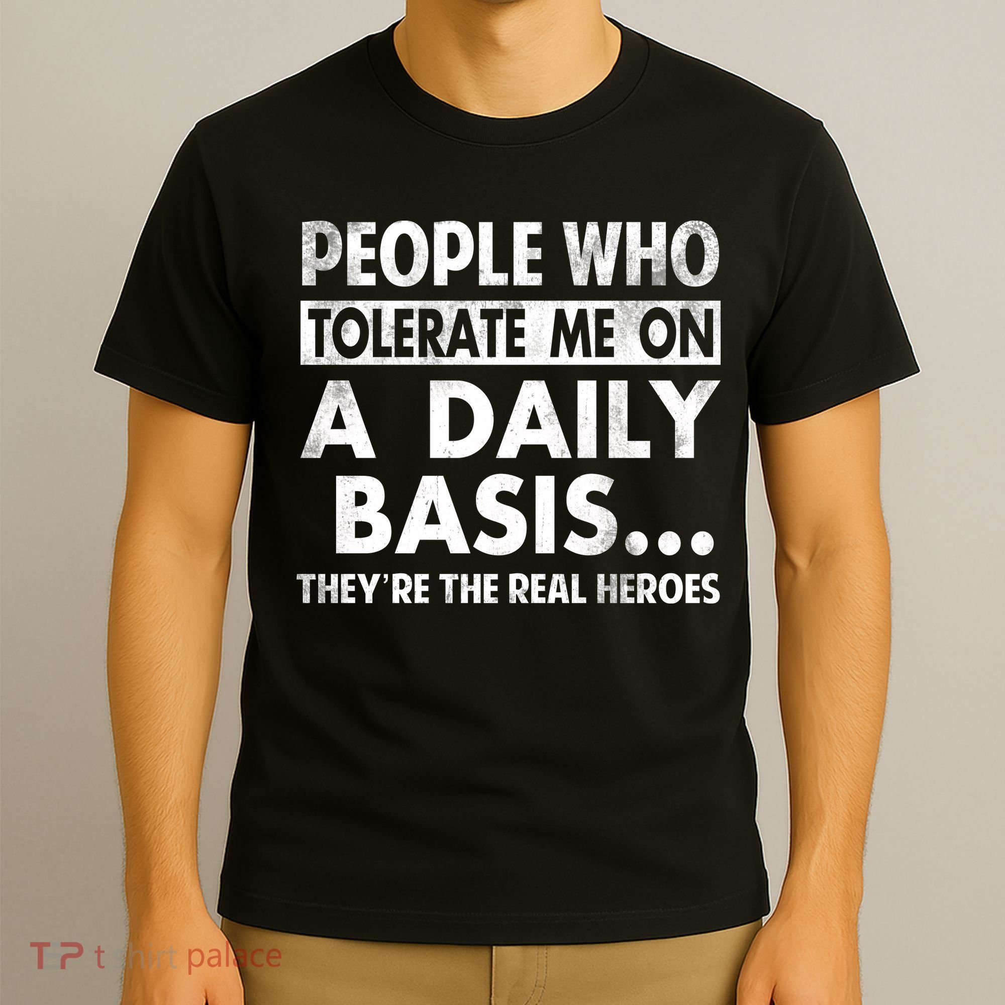 People Who Tolerate Me On A Daily Basis Sarcastic Graphic Novelty Funny T-Shirt
