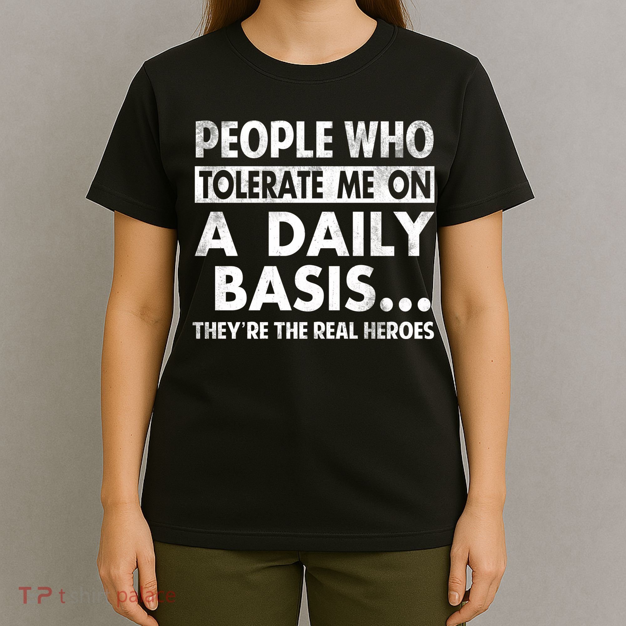 People Who Tolerate Me On A Daily Basis Sarcastic Graphic Novelty Funny T-Shirt