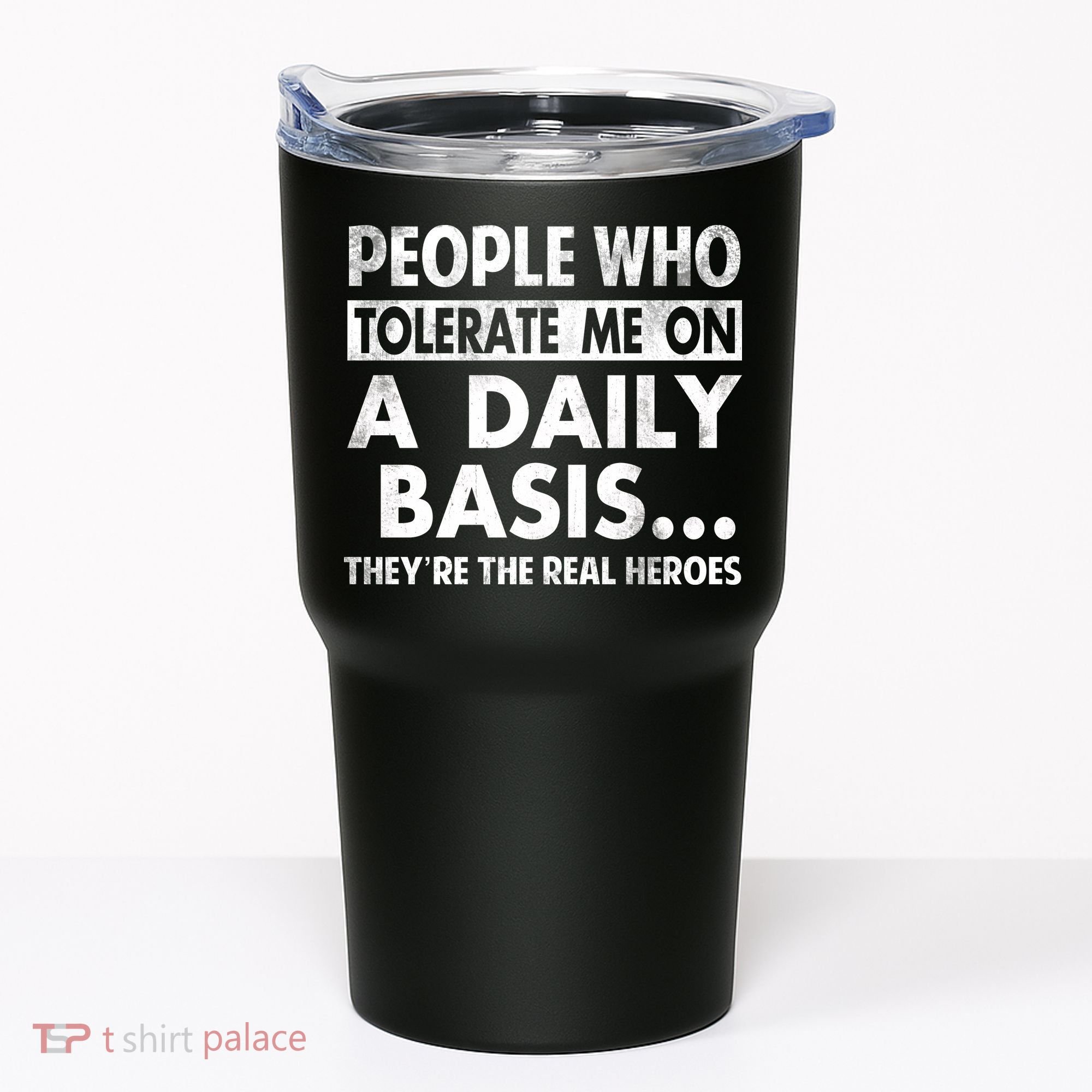 People Who Tolerate Me On A Daily Basis Sarcastic Graphic Novelty Funny Tumbler