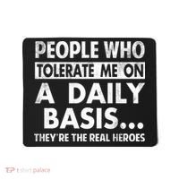 People Who Tolerate Me On A Daily Basis Sarcastic Graphic Novelty Funny Mousepad thumb 0