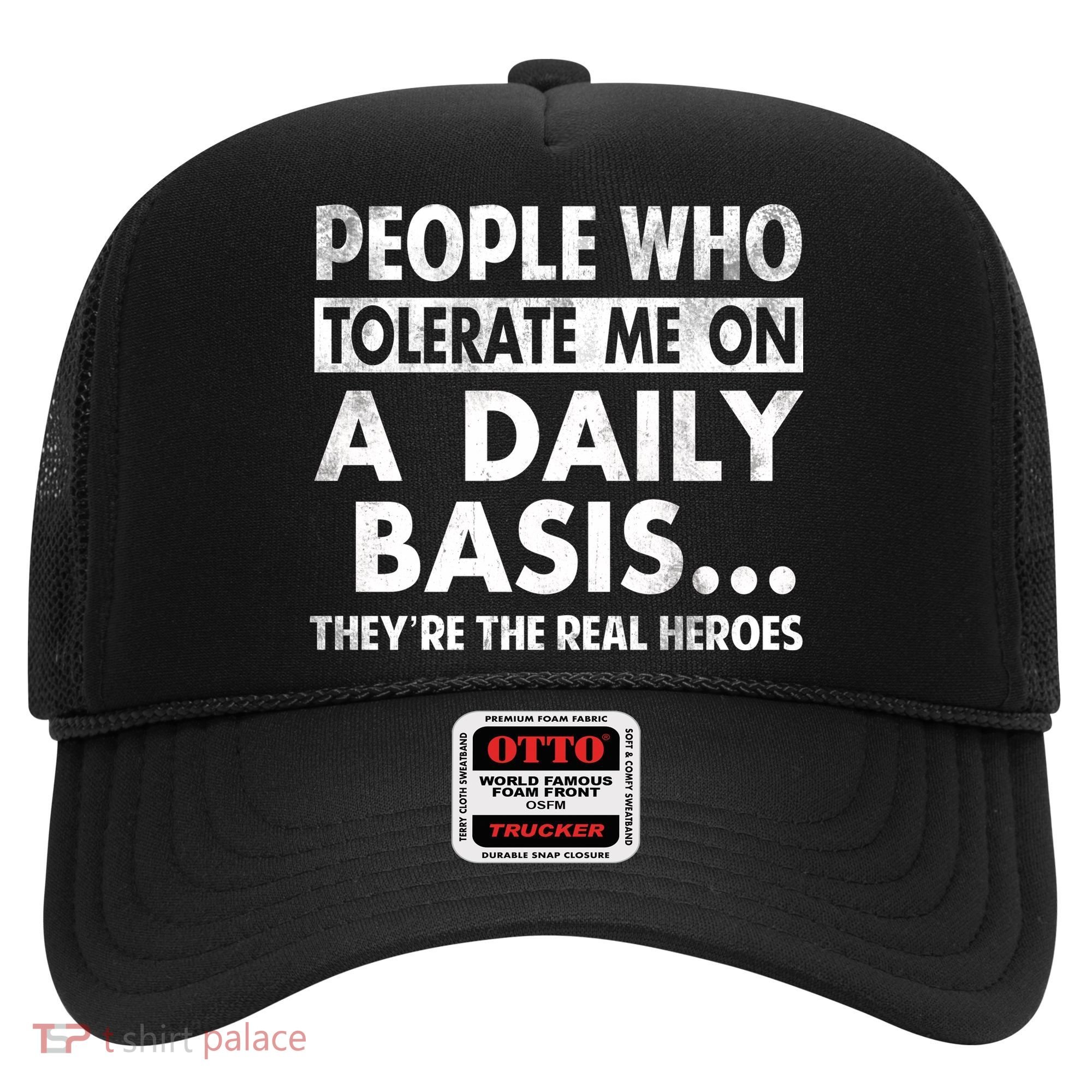 People Who Tolerate Me On A Daily Basis Sarcastic Graphic Novelty Funny Hat