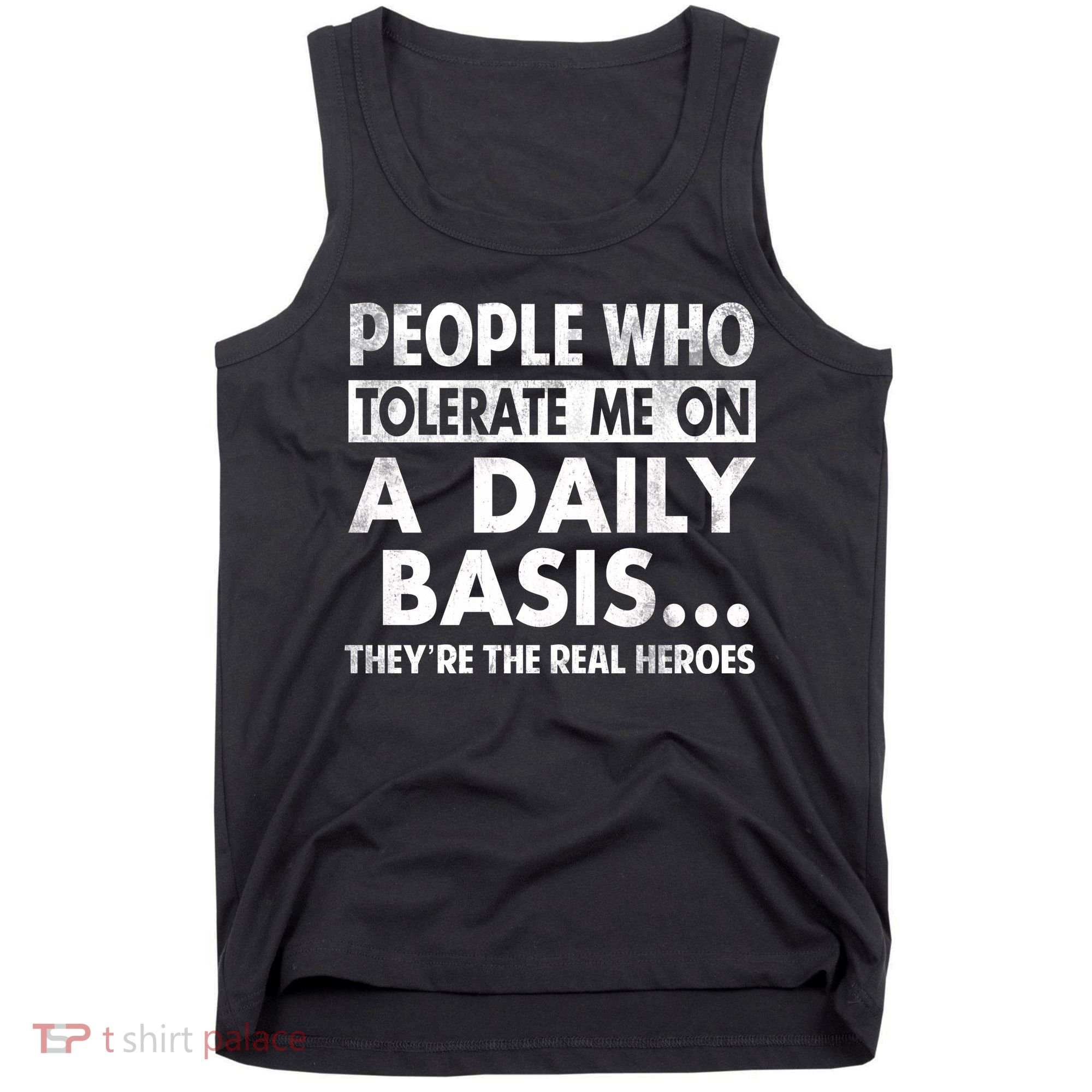 People Who Tolerate Me On A Daily Basis Sarcastic Graphic Novelty Funny Tank Top