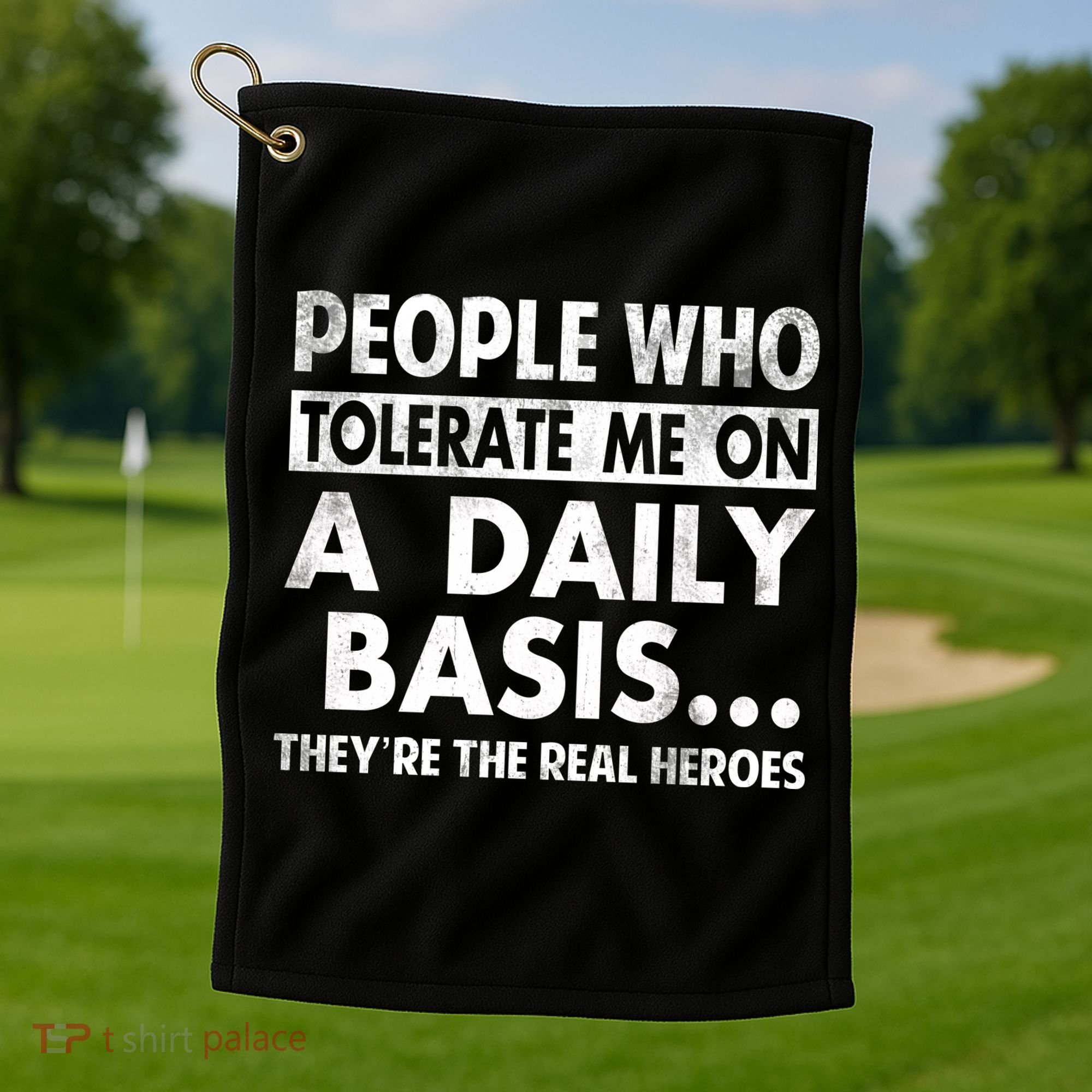 People Who Tolerate Me On A Daily Basis Sarcastic Graphic Novelty Funny Golf Towel