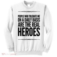 People Who Tolerate Me On A Daily Basis Are The Real Heroes Funny Sweatshirt thumb 0