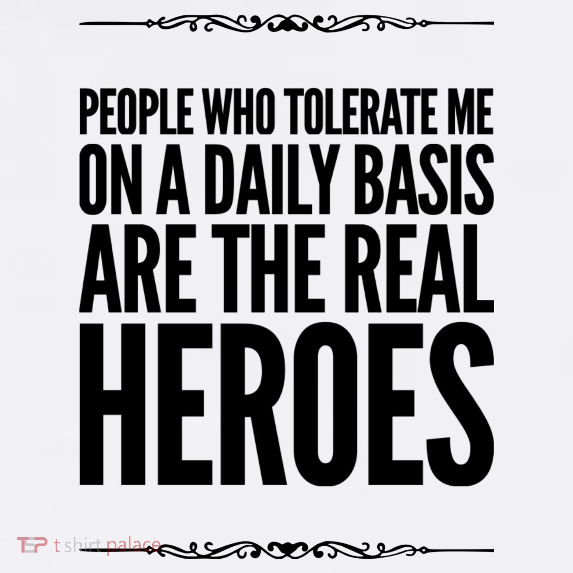 People Who Tolerate Me On A Daily Basis Are The Real Heroes Funny Sweatshirt