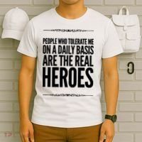 People Who Tolerate Me On A Daily Basis Are The Real Heroes Funny T-Shirt thumb 6