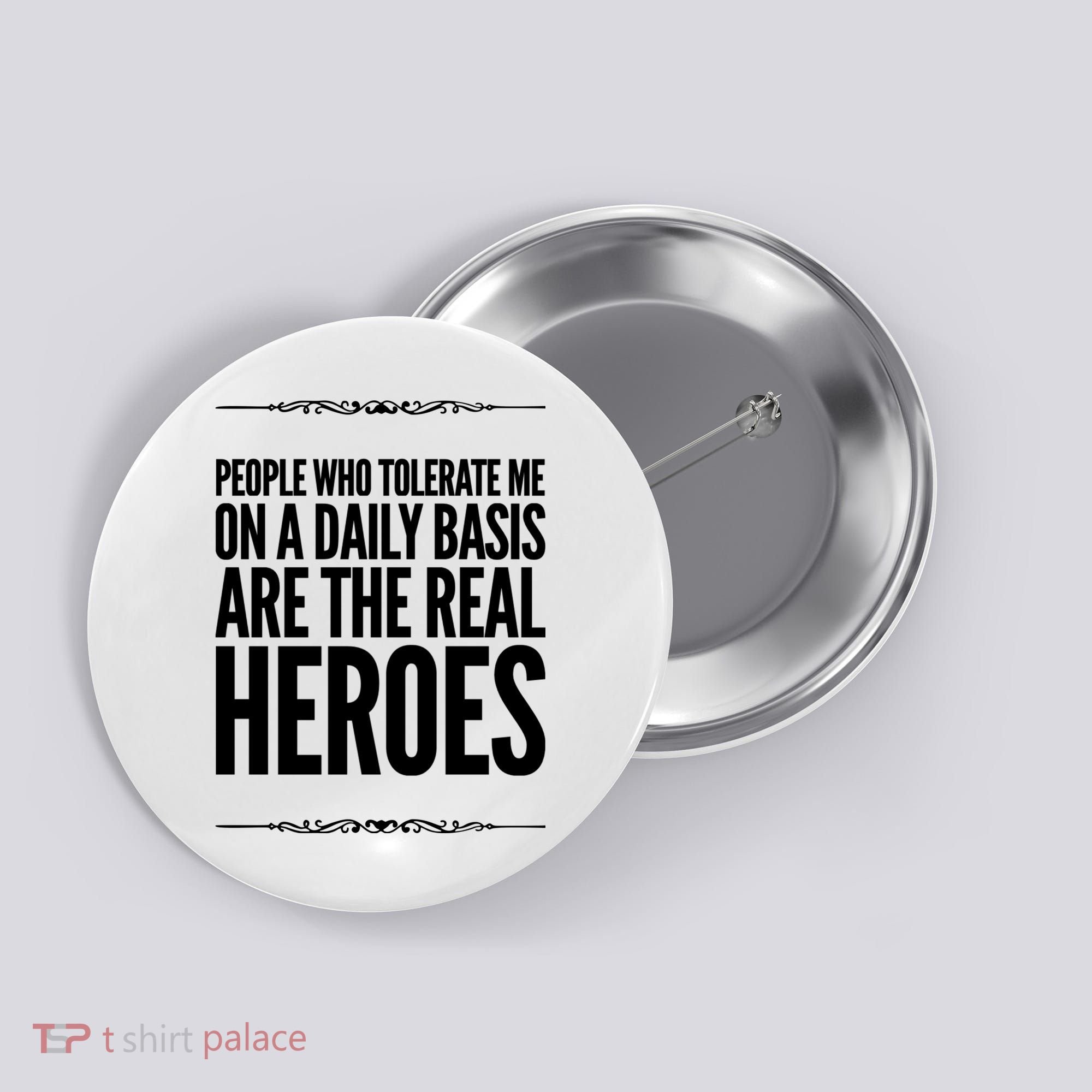 People Who Tolerate Me On A Daily Basis Are The Real Heroes Funny Button