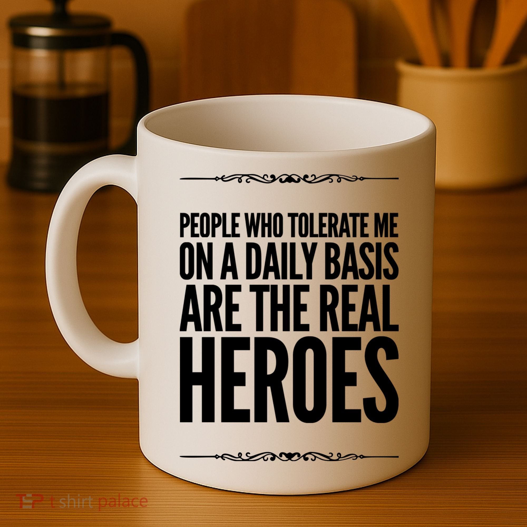 People Who Tolerate Me On A Daily Basis Are The Real Heroes Funny Coffee Mug