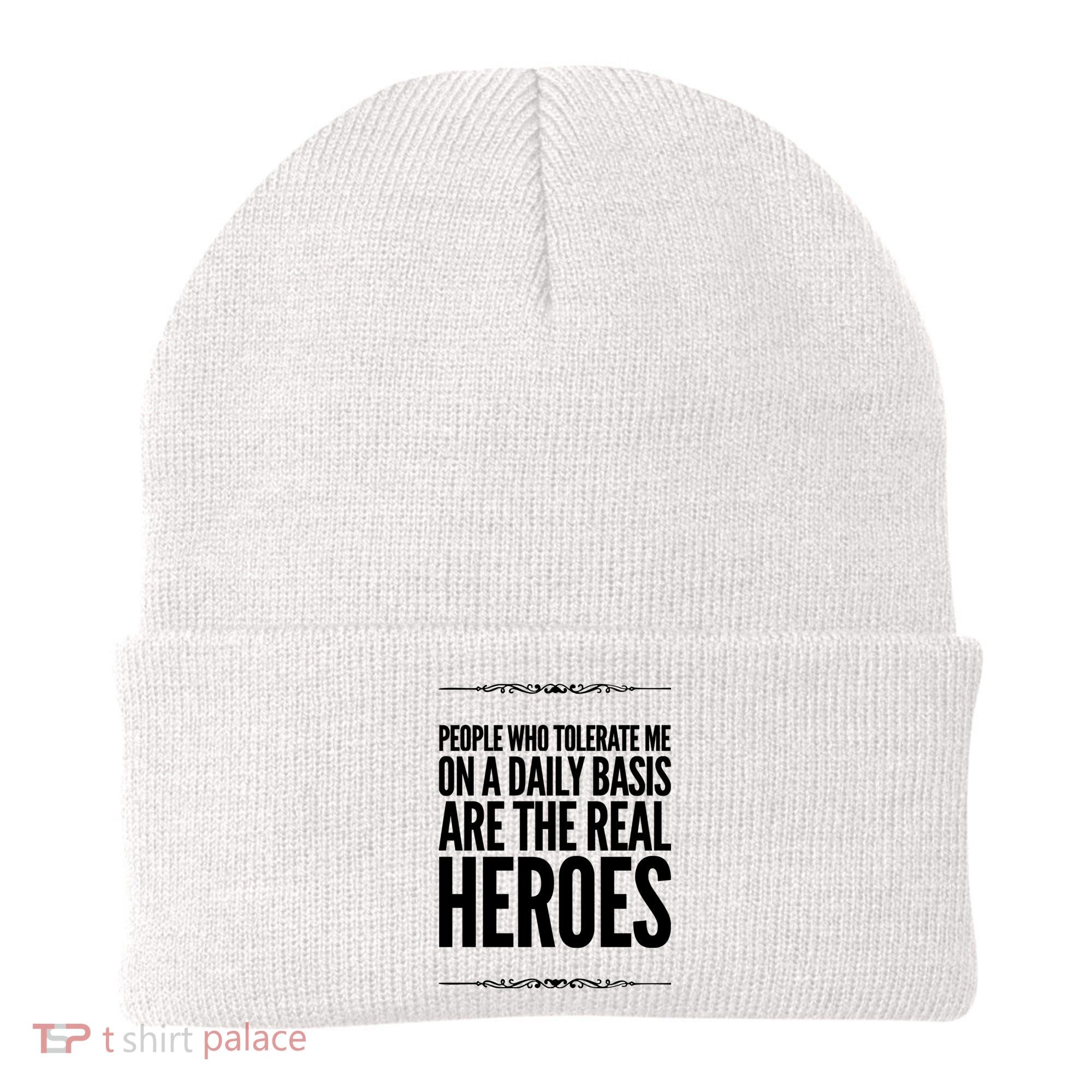 People Who Tolerate Me On A Daily Basis Are The Real Heroes Funny Beanie