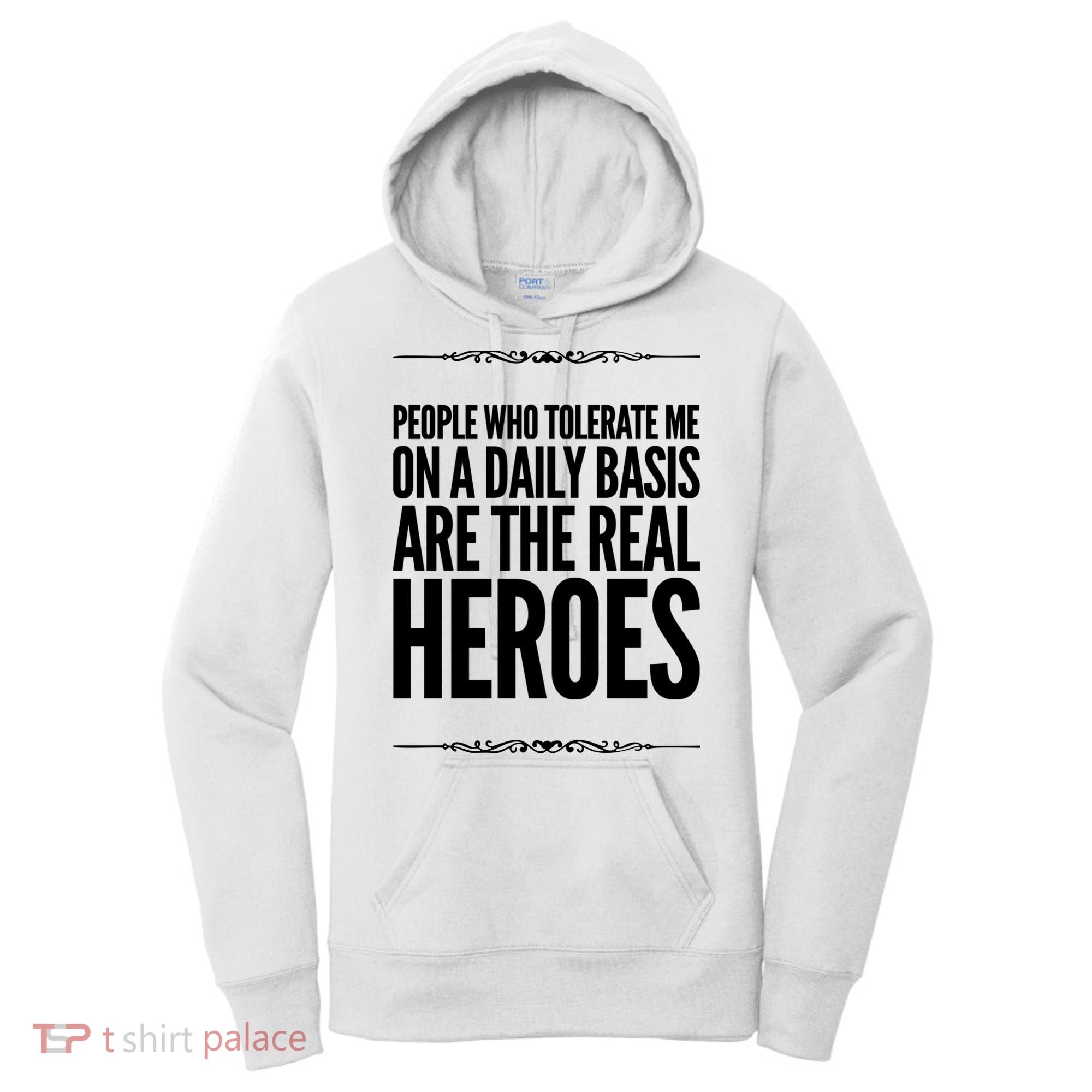 People Who Tolerate Me On A Daily Basis Are The Real Heroes Funny Women's Hoodie