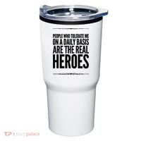 People Who Tolerate Me On A Daily Basis Are The Real Heroes Funny Tumbler thumb 0