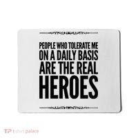 People Who Tolerate Me On A Daily Basis Are The Real Heroes Funny Mousepad thumb 0