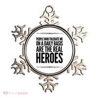 People Who Tolerate Me On A Daily Basis Are The Real Heroes Funny Ornament thumb 0