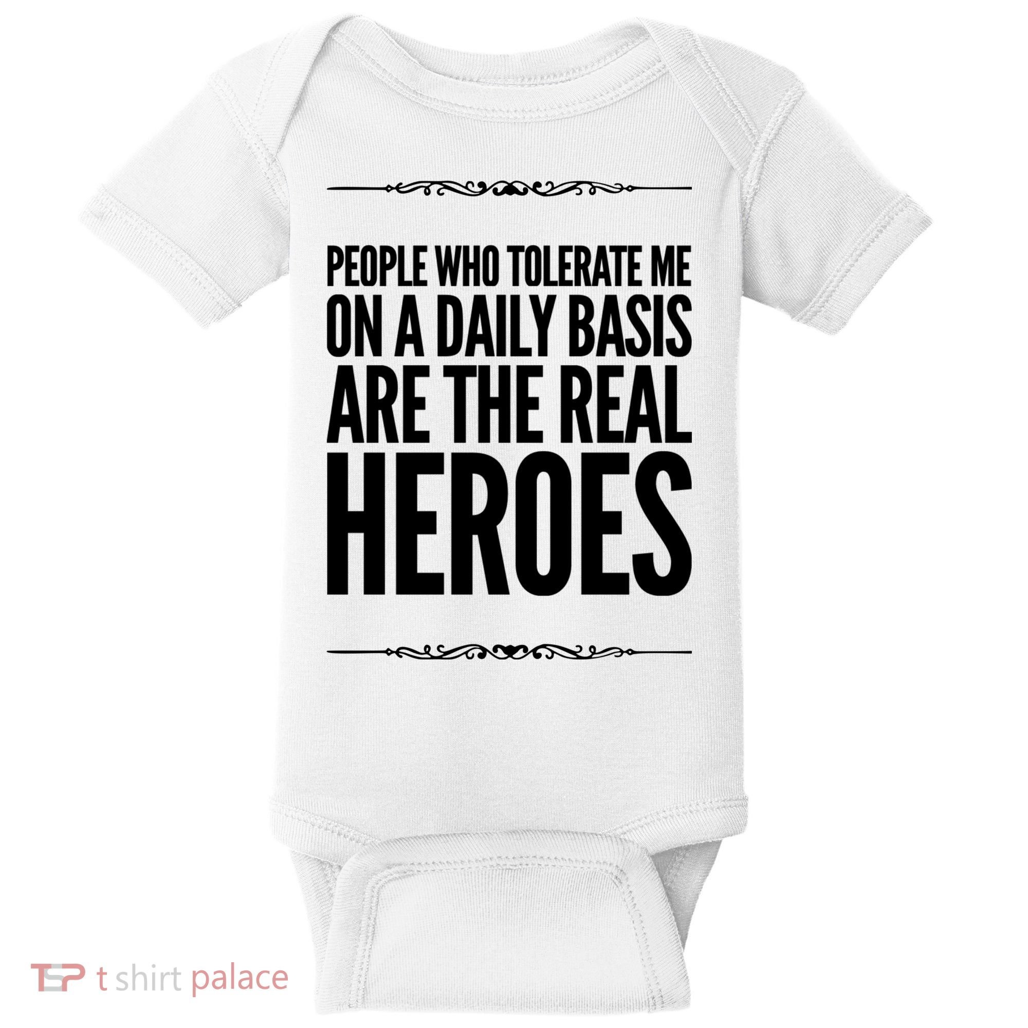 People Who Tolerate Me On A Daily Basis Are The Real Heroes Funny Baby Bodysuit