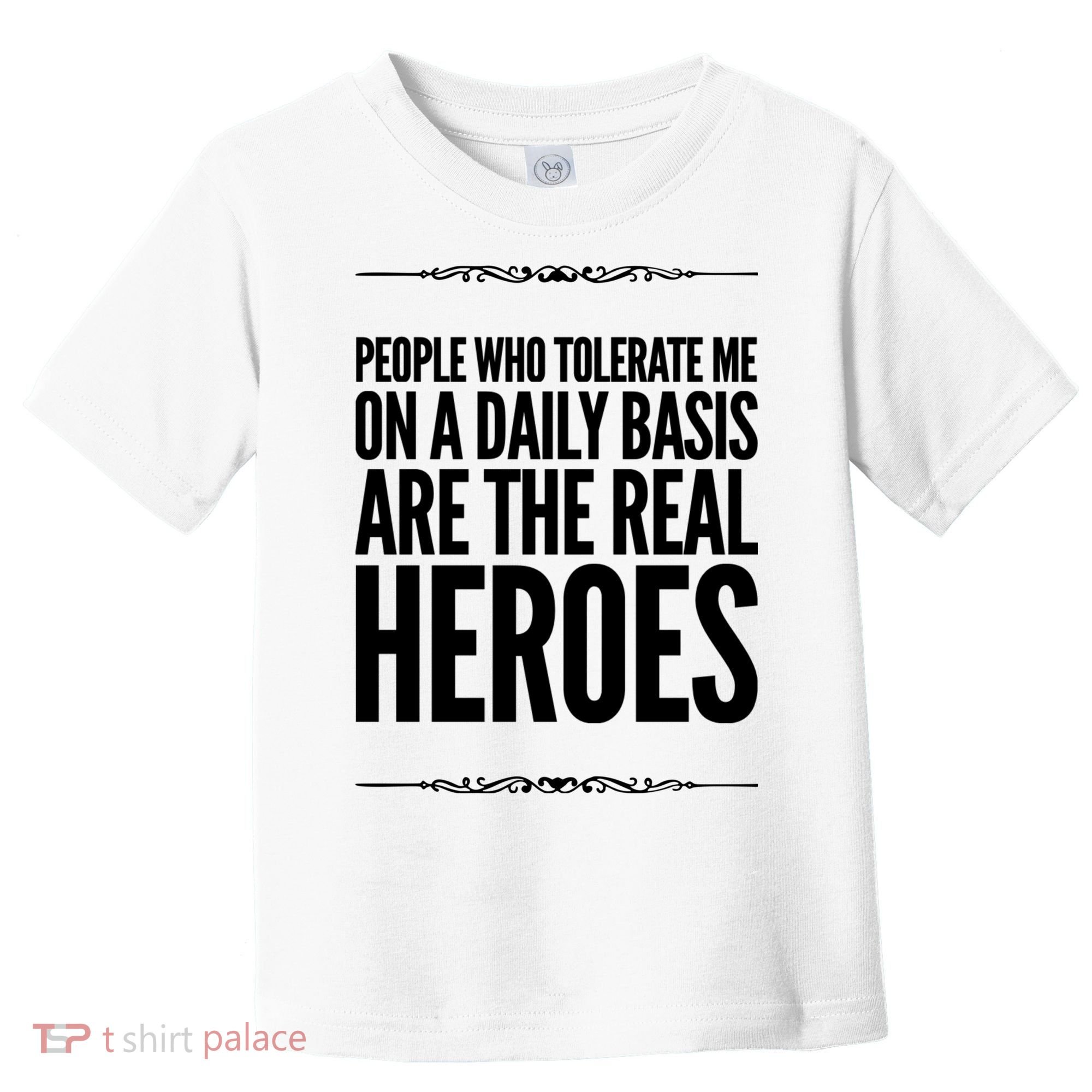 People Who Tolerate Me On A Daily Basis Are The Real Heroes Funny Toddler T-Shirt