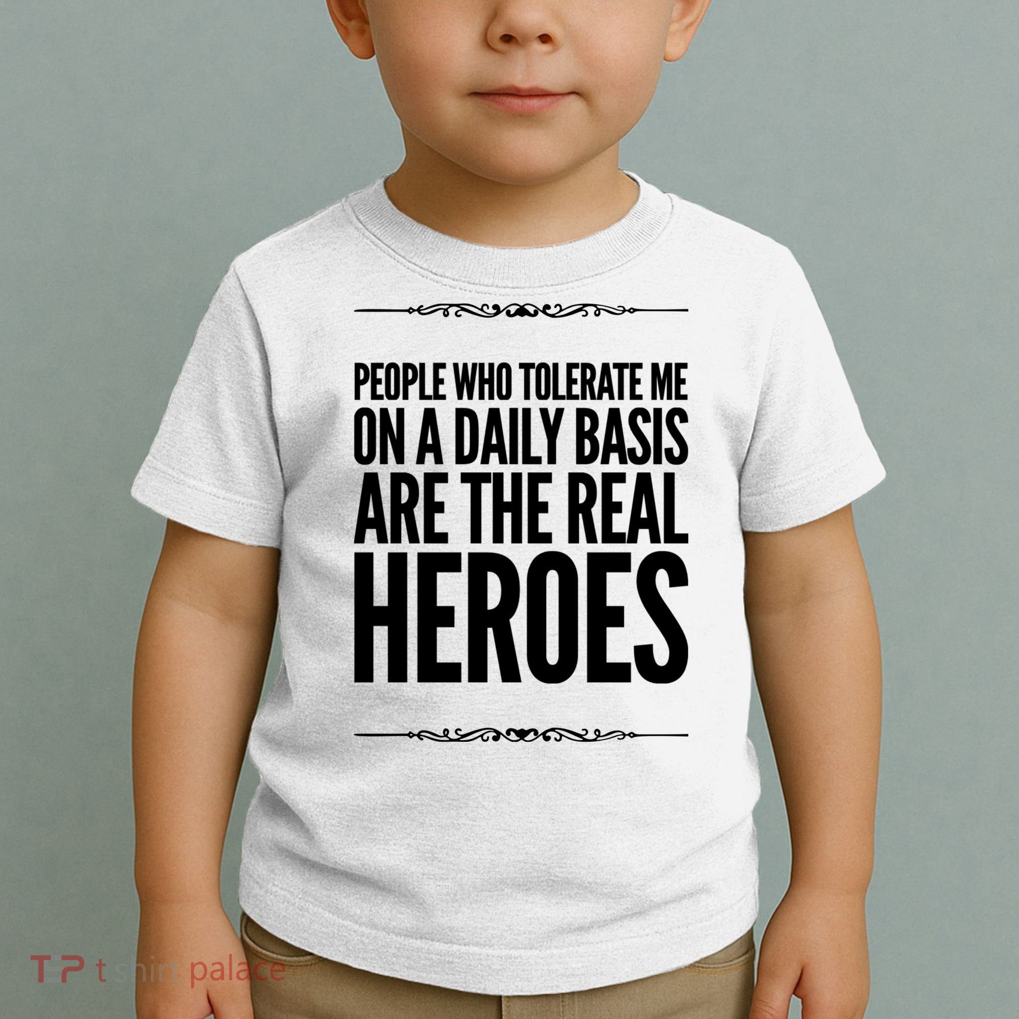 People Who Tolerate Me On A Daily Basis Are The Real Heroes Funny Toddler T-Shirt