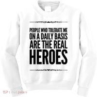 People Who Tolerate Me On A Daily Basis Are The Real Heroes Funny Kids Sweatshirt thumb 0