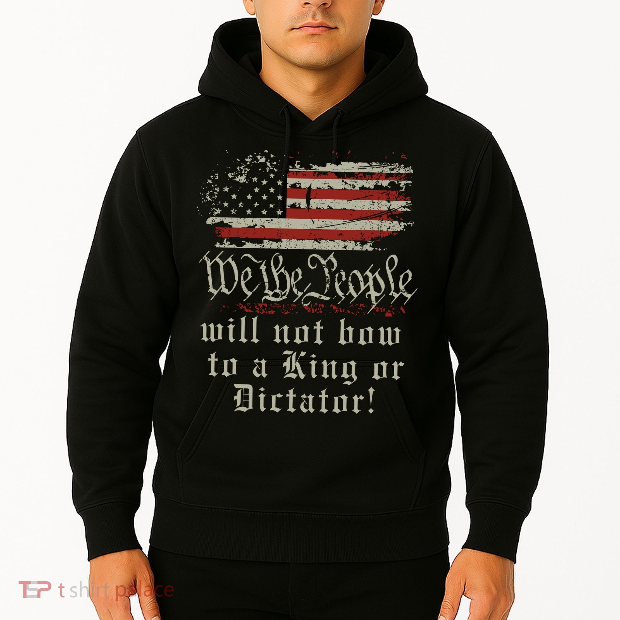 Patriotic We the people Will Not Bow to King or Dictator Hoodie