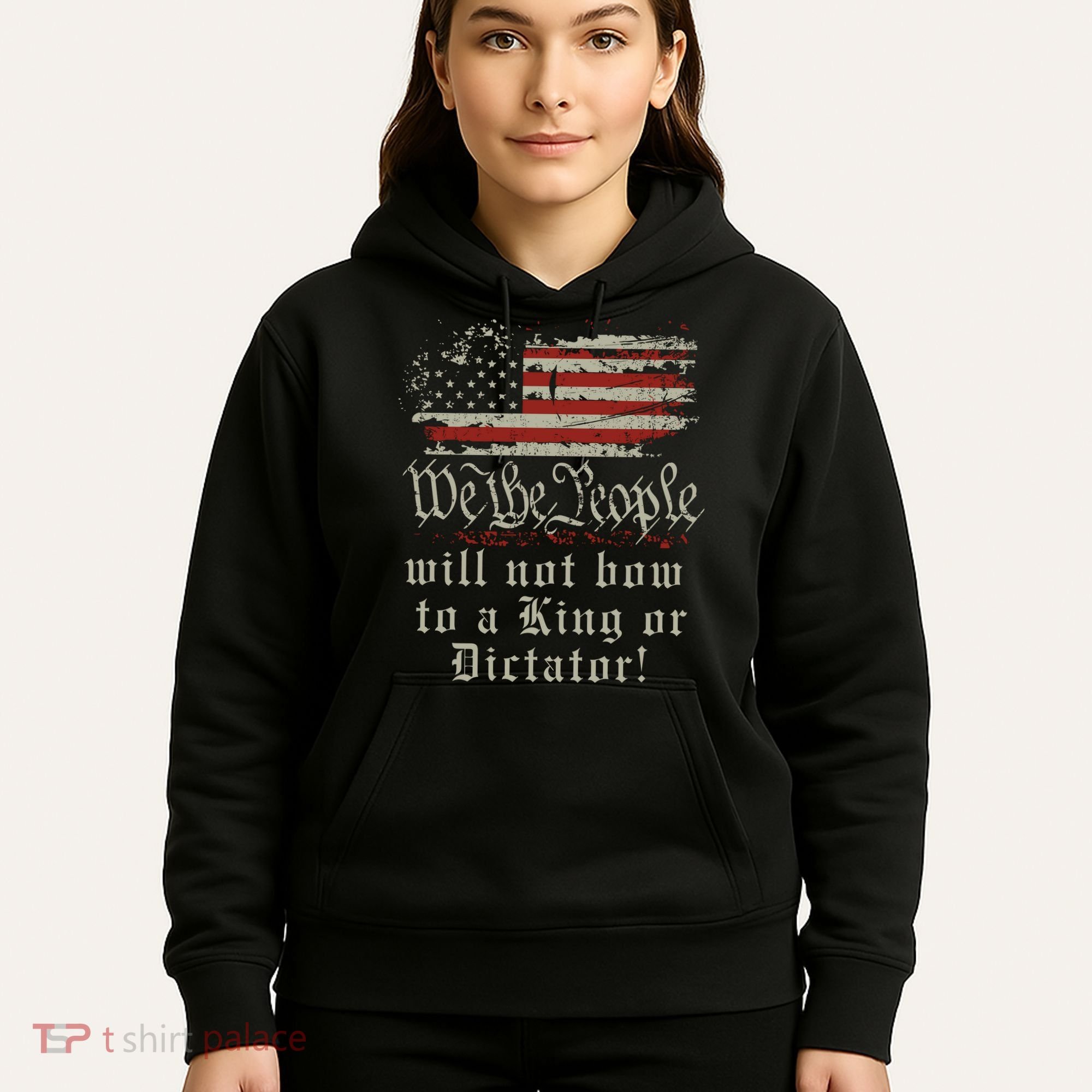 Patriotic We the people Will Not Bow to King or Dictator Hoodie