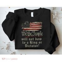 Patriotic We the people Will Not Bow to King or Dictator Sweatshirt thumb 2