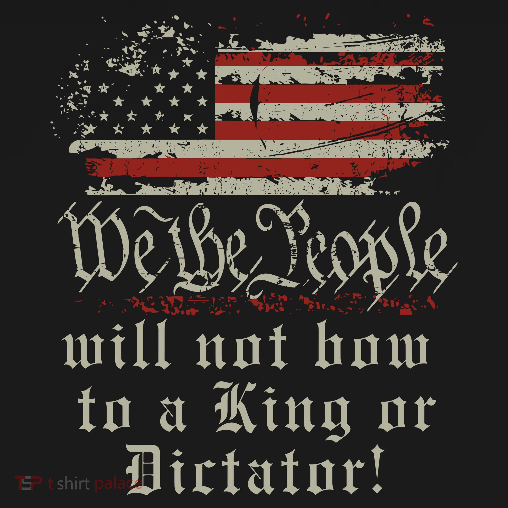 Patriotic We the people Will Not Bow to King or Dictator T-Shirt
