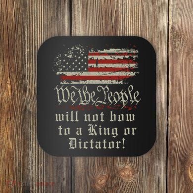 Patriotic We the people Will Not Bow to King or Dictator Coaster