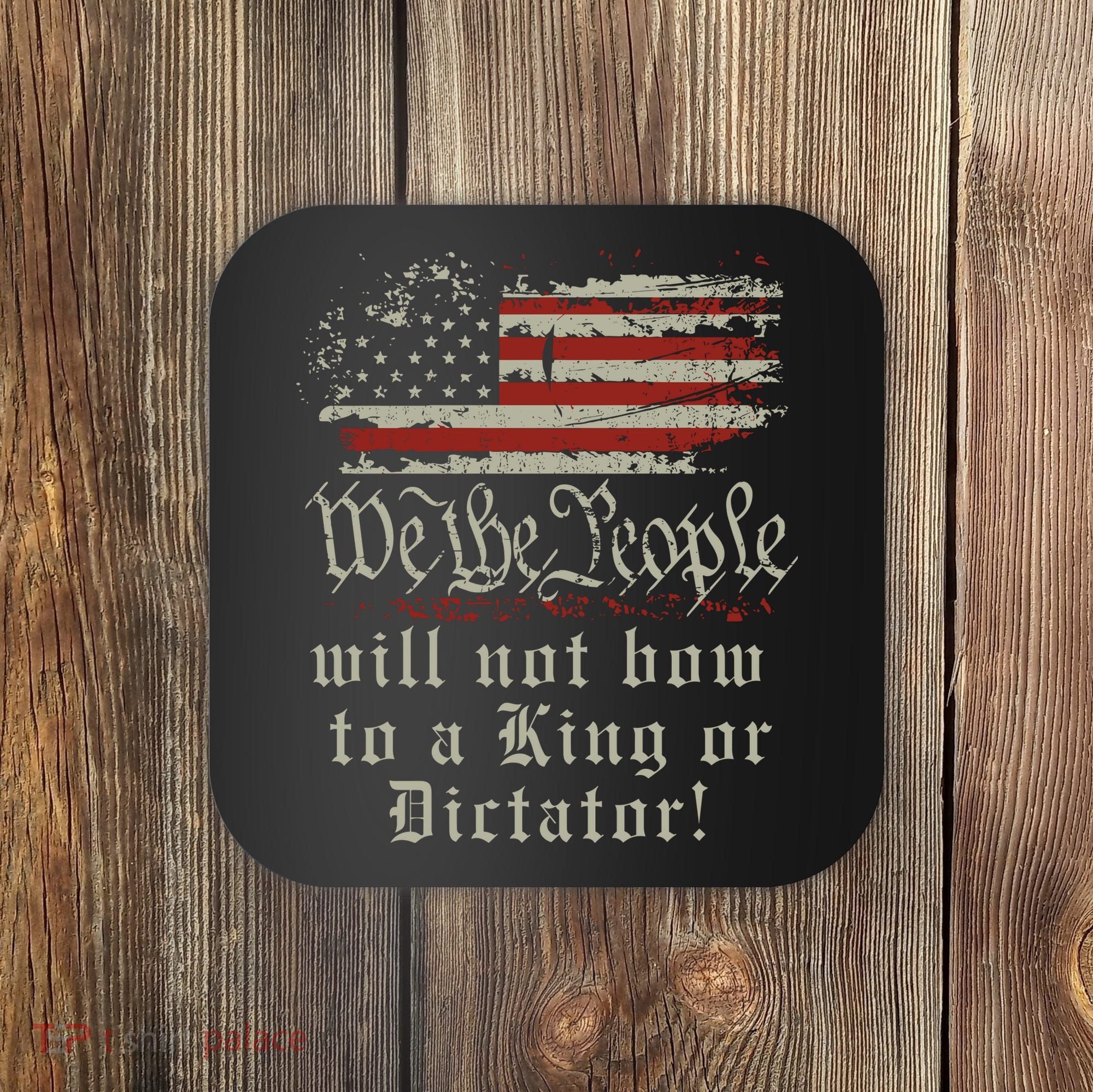 Patriotic We the people Will Not Bow to King or Dictator Coaster