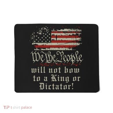 Patriotic We the people Will Not Bow to King or Dictator Mousepad