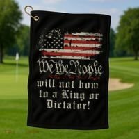 Patriotic We the people Will Not Bow to King or Dictator Golf Towel thumb 1