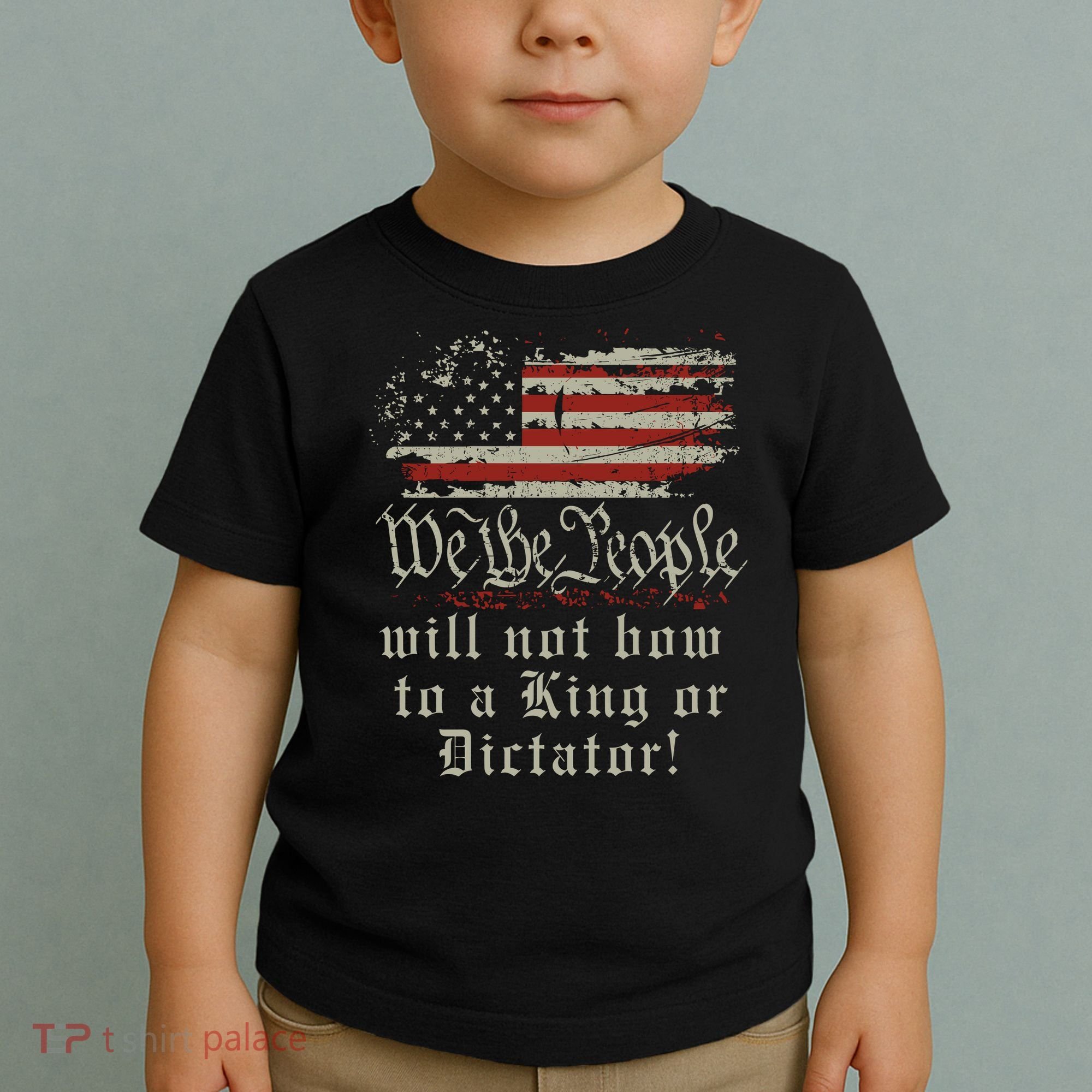 Patriotic We the people Will Not Bow to King or Dictator Toddler T-Shirt