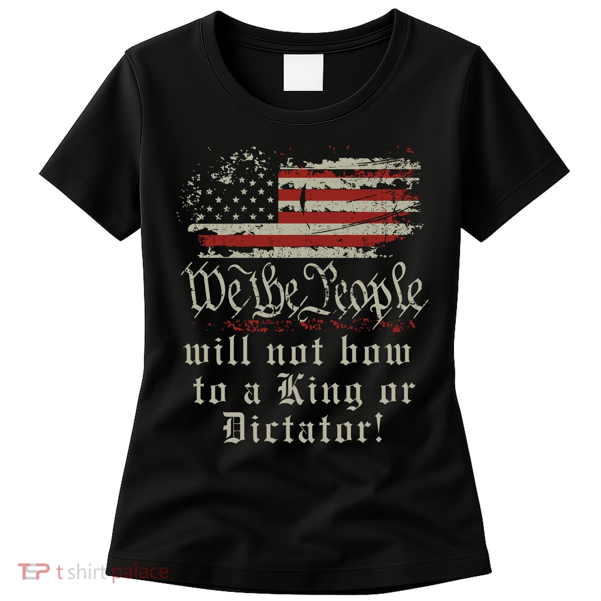 Patriotic We the people Will Not Bow to King or Dictator Women's T-Shirt