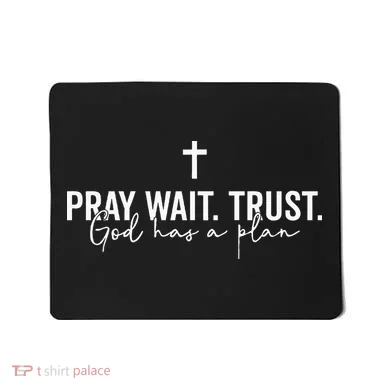 Pray Wait Trust God Has A Plan Mousepad