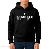 Pray Wait Trust God Has A Plan Kids Hoodie thumb 4