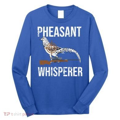 Pheasant Whisperer Varmint Pheasant Hunting Lover Great Gift Long Sleeve Shirt