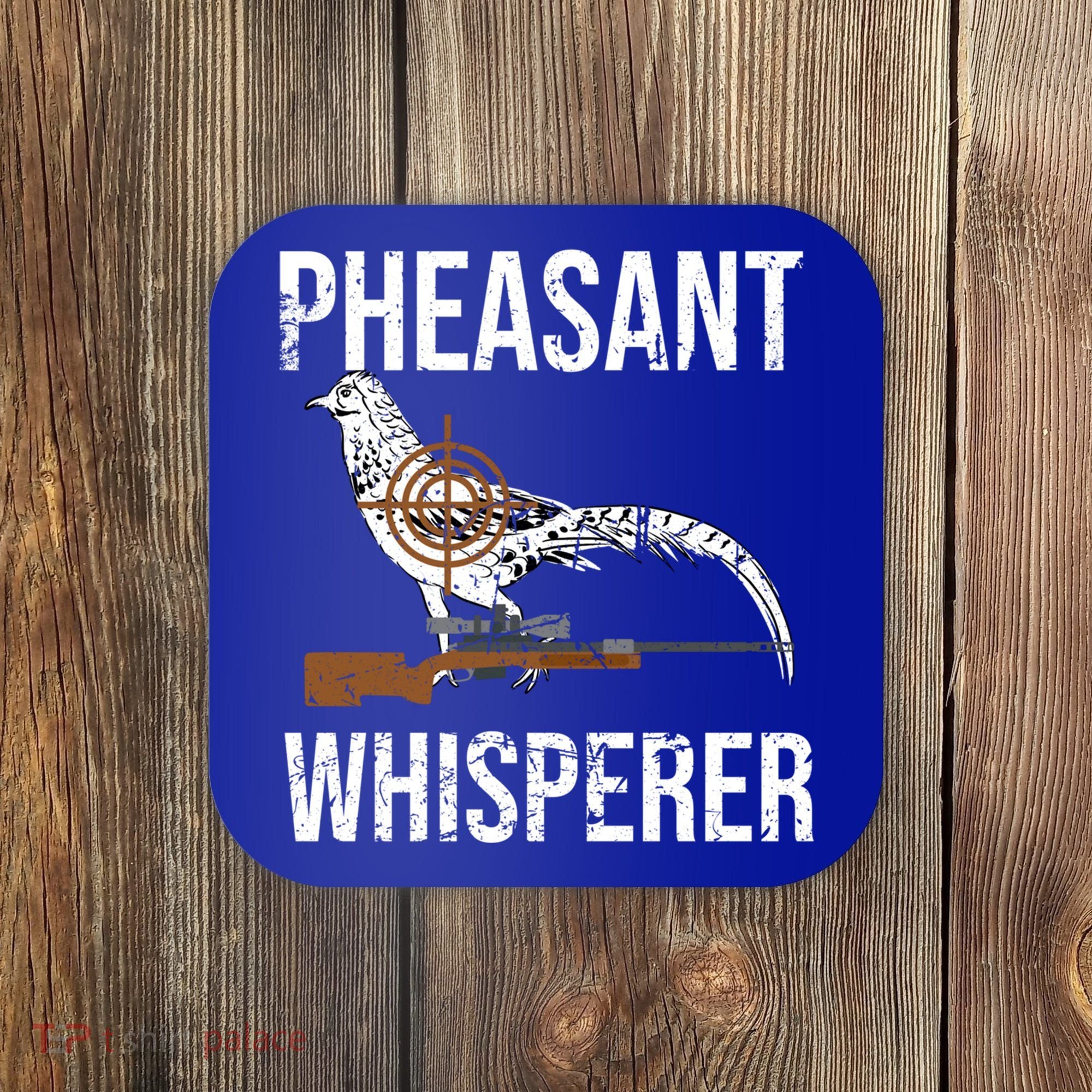 Pheasant Whisperer Varmint Pheasant Hunting Lover Great Gift Coaster