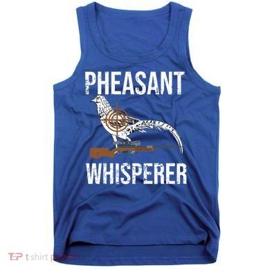 Pheasant Whisperer Varmint Pheasant Hunting Lover Great Gift Tank Top