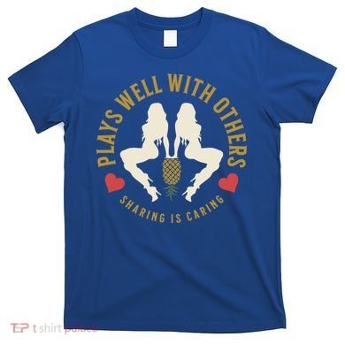 Plays Well With Others Swinger Couples Upside Down Pineapple Gift T-Shirt