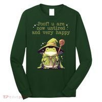 Poof! You Are Now Untired And Very Happy Wizard Frog Long Sleeve Shirt thumb 0