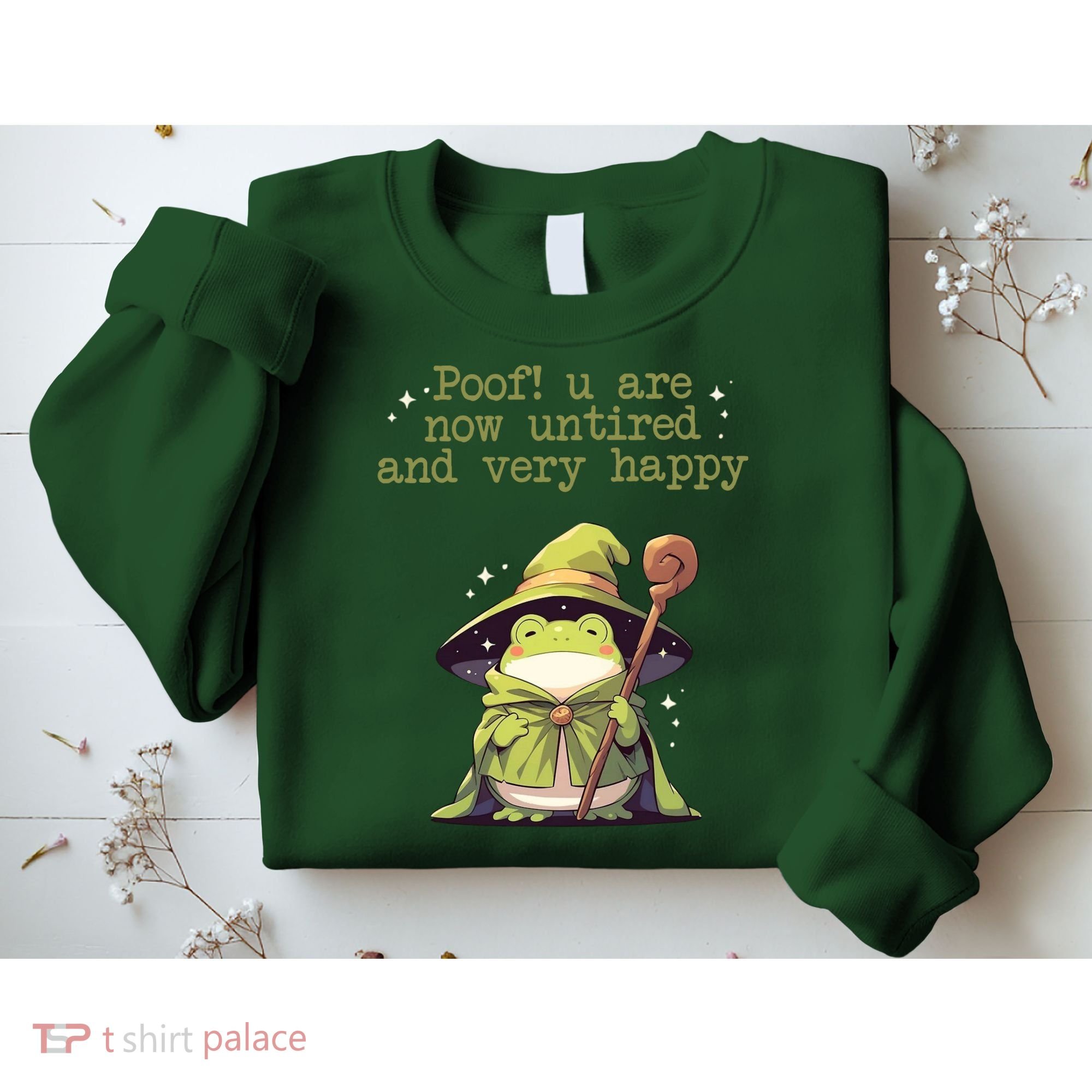 Poof! You Are Now Untired And Very Happy Wizard Frog Sweatshirt