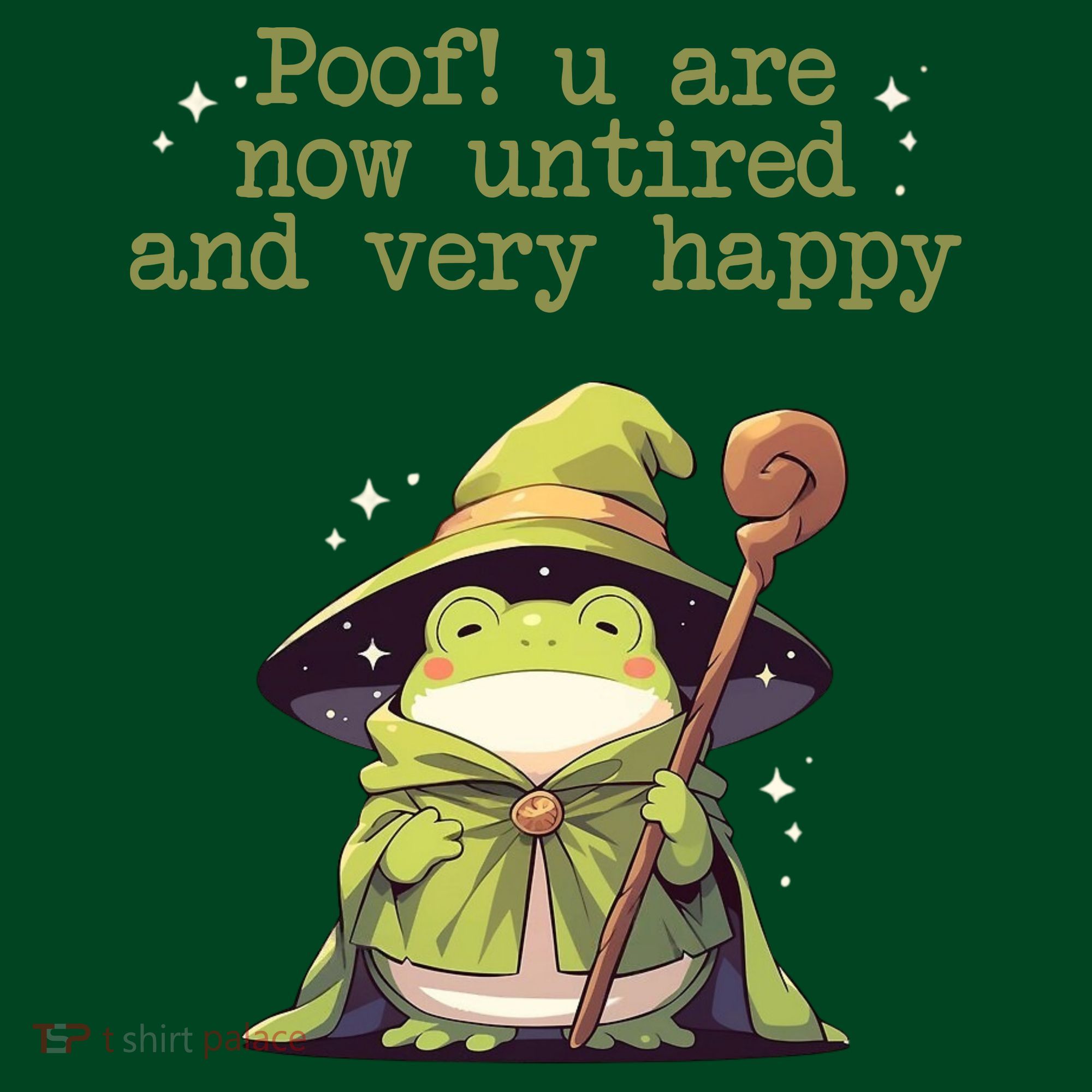 Poof! You Are Now Untired And Very Happy Wizard Frog T-Shirt